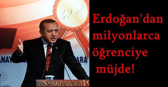 Erdoğan'dan milyonlarca öğrenciye müjde!