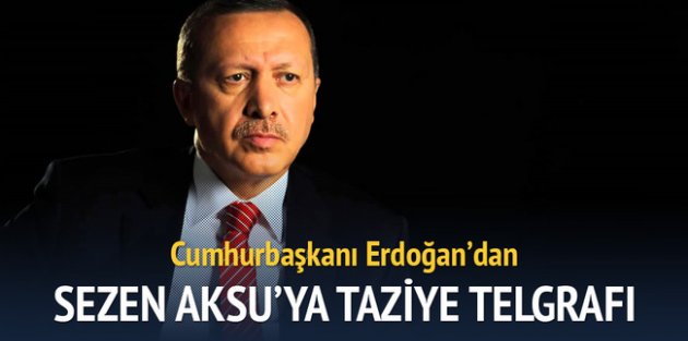 Erdoğan'dan Sezen Aksu'ya taziye telgrafı