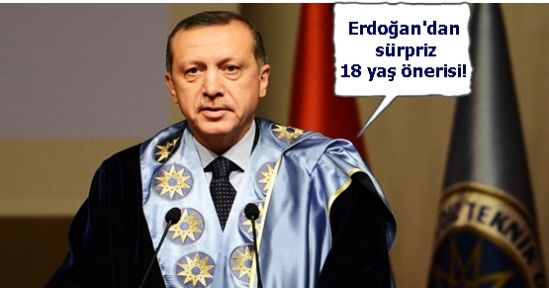 Erdoğan'dan sürpriz 18 yaş önerisi!