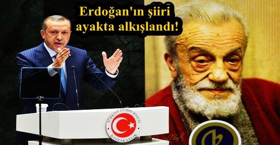 Erdoğan'ın şiiri ayakta alkışlandı!