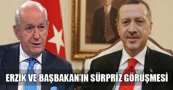 Erzik ve Başbakan'ın sürpriz görüşmesi