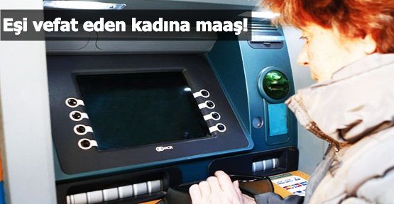 Eşi vefat eden 244 bin kadına maaş bağlandı