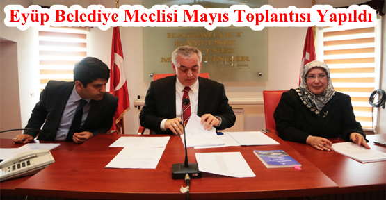 Eyüp Belediye Meclisi Mayıs Toplantısı Yapıldı