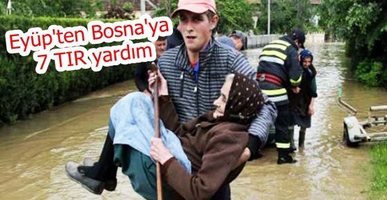 Eyüp Belediyesi'nden Bosna'ya 7 TIR yardım