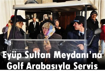 Eyüp Sultan Meydanı’na Golf Arabasıyla Servis