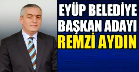 Eyüp’te AK Parti Adayı Remzi Aydın