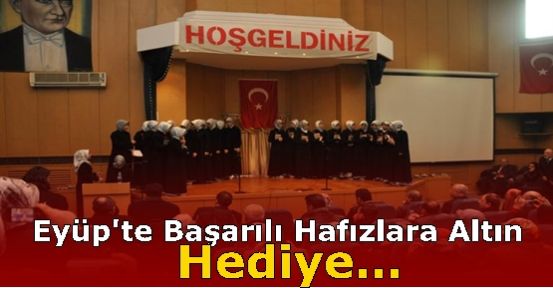 Eyüp'te Başarılı Hafızlara Altın Hediye… 