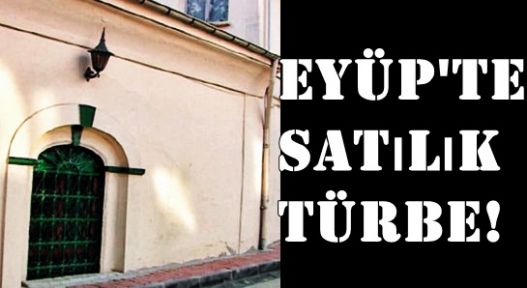 Eyüp'te satılık türbe!