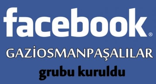 FACEBOOOK’TA GAZİOSMANPAŞALILAR GRUBU KURULDU.