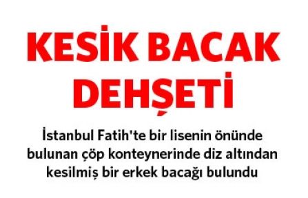 Fatih'te Lise önünde kesik bacak dehşeti