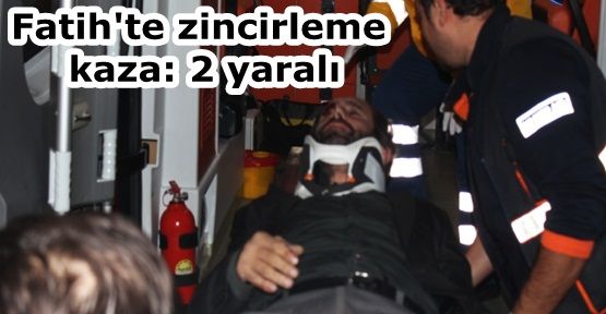 Fatih'te zincirleme kaza: 2 yaralı