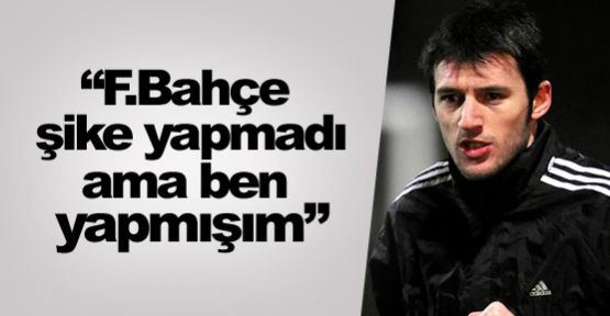 'F.Bahçe şike yapmadı ama ben yapmışım!'