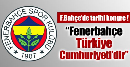 F.Bahçe'de tarihi kongre !