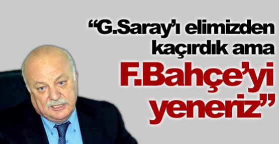 ''F.Bahçe'yi yenecek güçteyiz''