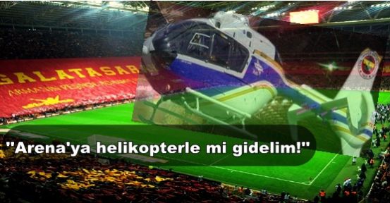 Fenerbahçe: Helikopterle mi TT Arena'ya gidelim