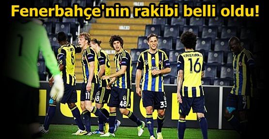 Fenerbahçe'nin rakibi belli oldu!