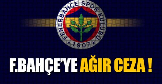 Fenerbahçe'ye ağır ceza !