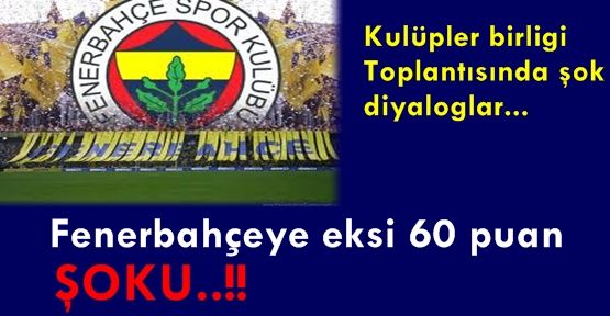 Fenerbahçeye eksi 60 puan şoku