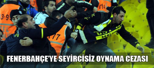 Fenerbahçe'ye seyircisiz oynama cezası