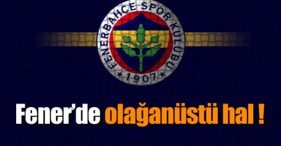 Fener'de olağanüstü hal !