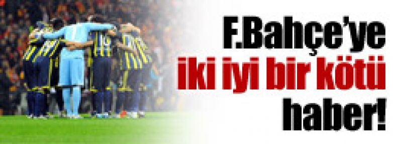 Fener'e iki iyi bir kötü haber