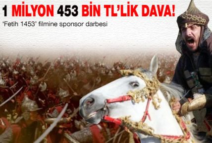 Fetih 1453'e 1 milyon 453 bin TL'lik dava!