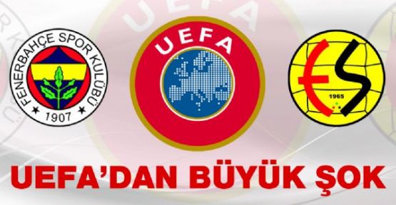 Flaş! UEFA'dan Fenerbahçe ve Eskişehirspor'a soruşturma!