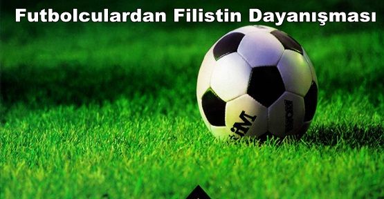 Futbolculardan Filistin Dayanışması