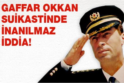 Gaffar Okkan suikastinde inanılmaz iddia!