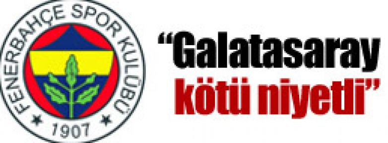 Galatasaray kötü niyetli’