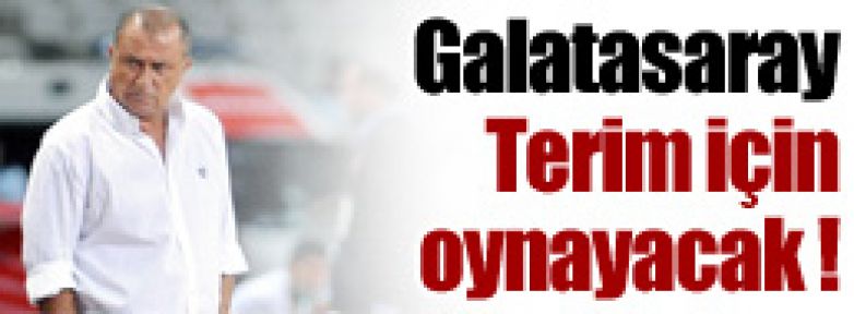 Galatasaray Terim için oynayacak