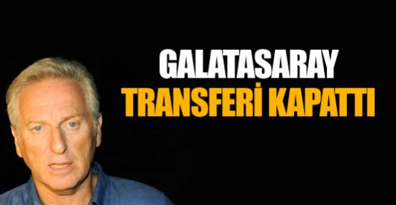 Galatasaray transferi kapattı!