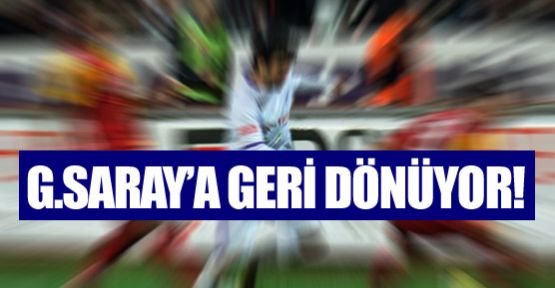 Galatasaray'a geri dönüyor