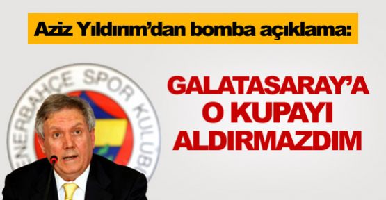 ''Galatasaray'a o kupayı aldırmazdım''