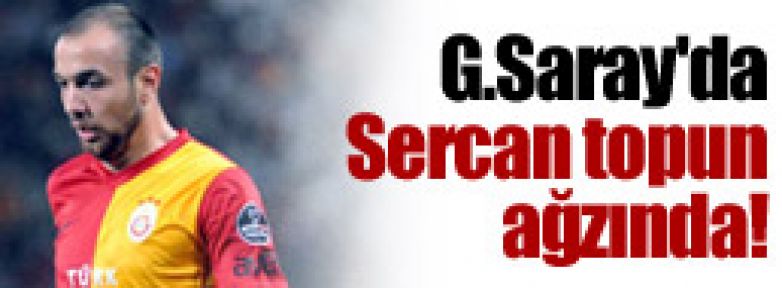 Galatasaray'da Sercan topun ağzında