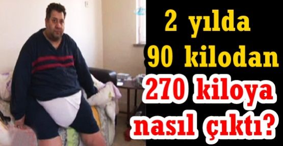 Gaziosmamnpaşalı Metin Kargın,Ameliyattan sonra 90'dan 270 kiloya çıktı.