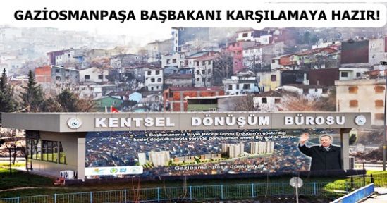 GAZİOSMANPAŞA BAŞBAKANI KARŞILAMAYA HAZIR!