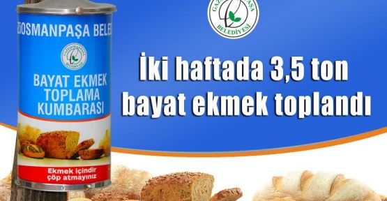 Gaziosmanpaşa Belediyesi İki haftada 3,5 ton bayat ekmek toplandı