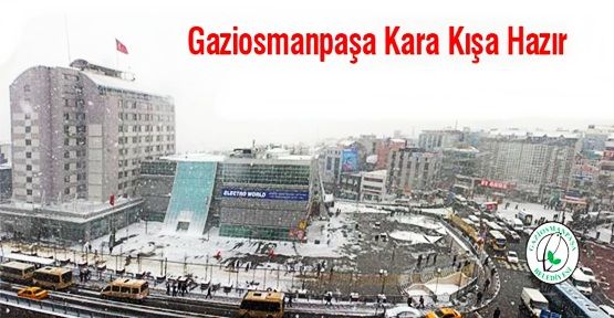 Gaziosmanpaşa kara kışa hazır 