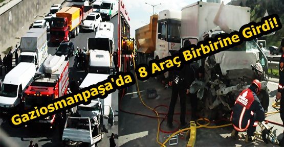 Gaziosmanpaşa'da  8 Araç Birbirine Girdi!