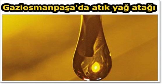 Gaziosmanpaşa'da atık yağ atağı