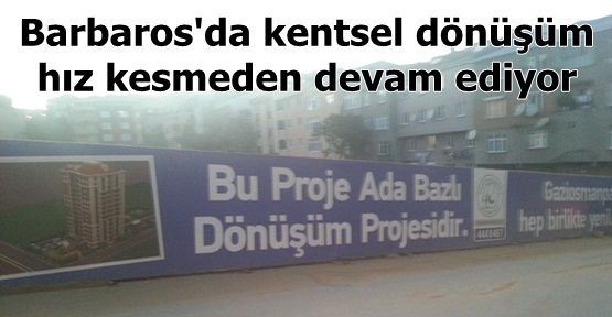 Gaziosmanpaşa'da Kentsel dönüşüm son hızla devam ediyor.