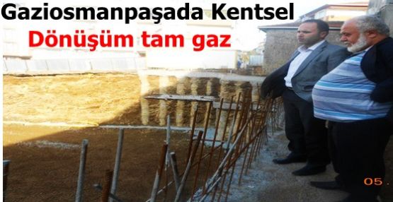 Gaziosmanpaşa'da Kentsel Dönüşüm tam gaz!