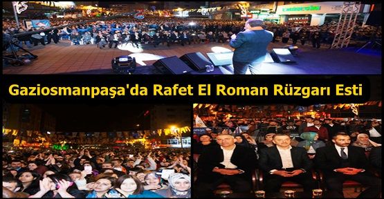 Gaziosmanpaşa'da Rafet El Roman Rüzgarı Esti...