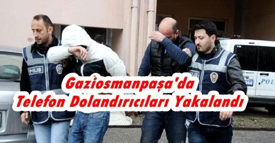 Gaziosmanpaşa'da Telefon Dolandırıcıları Yakalandı