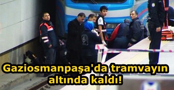 Gaziosmanpaşa'da tramvayın altında kalan kadın öldü