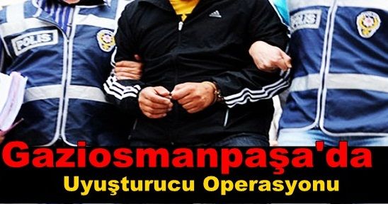 Gaziosmanpaşa'da Uyuşturucu Operasyonu