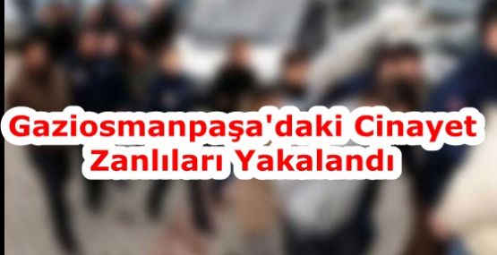 Gaziosmanpaşa'daki Cinayet Zanlıları Yakalandı 