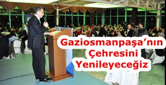 Gaziosmanpaşa’nın Çehresini Yenileyeceğiz