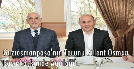 Gaziosmanpaşa'nın torunu Paşa köşkünde Ağırlandı.